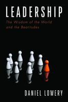 Leadership: The Wisdom of the World and the Beatitudes 1666732524 Book Cover