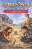 Lyna & Noa – Gardiens des idées - Tome 4 : Le secret des mesures (French Edition) B0GMXM4ZML Book Cover