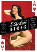 Stacked Decks: The Art and History of Erotic Playing Cards 1594741549 Book Cover
