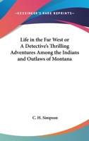 Life in the Far West or A Detective's Thrilling Adventures Among the Indians and Outlaws of Montana 1162788283 Book Cover