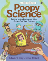 Poopy Science: Getting to the Bottom of What Comes Out Your Bottom 1525304135 Book Cover
