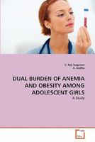 Dual Burden of Anemia and Obesity Among Adolescent Girls 3639316711 Book Cover