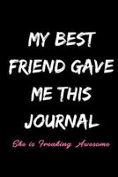 My Best Friend Gave Me This Journal She Is Freaking Awesome : Funny Gift for Best Friend - Blank Lined Journal (6x9) 172330364X Book Cover