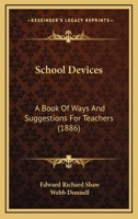 School Devices: A Book of Ways and Suggestions for Teachers 1437081924 Book Cover