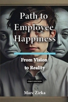 Path To Employee Happiness - From Vision To Reality 1069513008 Book Cover