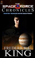 The Space Force Chronicles: Book One- Raymond and the Space Pirates 1300952253 Book Cover