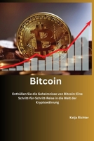 Bitcoin: Enthüllen Sie die Geheimnisse von Bitcoin: Eine Schritt-für-Schritt-Reise in die Welt der Kryptowährung B0CR6CCN5V Book Cover