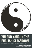 Yin and Yang in the English Classroom: Teaching with Popular Culture Texts 1475806892 Book Cover