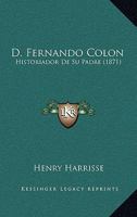 D. Fernando Colon: Historiador De Su Padre (1871) 1247683338 Book Cover
