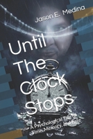 Until The Clock Stops: A Psychological Tale of Time, Memory, and Fate B0GG8CV63M Book Cover