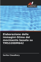 Elaborazione delle immagini-Stima del movimento basata su TMS320DM642 6205347067 Book Cover
