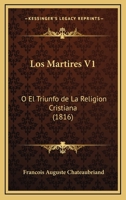 Los Martires V1: O El Triunfo de La Religion Cristiana (1816) 1166768341 Book Cover