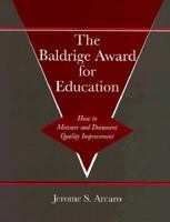 The Baldridge Award for Education: How to Measure and Document Quality Improvement 1884015751 Book Cover