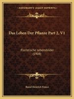 Das Leben Der Pflanze Part 2, V1: Floristische Lebensbilder (1908) 1247386872 Book Cover