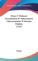 Prawa Y Wolnosci Dyssydentom W Nabozenstwie Chrzescianskim W Koronie Polskiey (1767) 1166160637 Book Cover