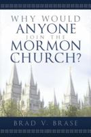 Why Would Anyone Join the Mormon Church? 1462112110 Book Cover