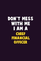 Don't Mess With Me, I Am A Chief Financial Officer: 6X9 Career Pride 120 pages Writing Notebooks 1676846107 Book Cover