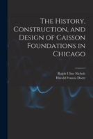 The History, Construction, and Design of Caisson Foundations in Chicago 1013939387 Book Cover
