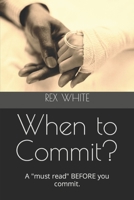 When to Commit?: A "must read" BEFORE you commit. 1077756992 Book Cover