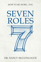 Seven Roles: How to Be More...You B0FF24ZQBR Book Cover