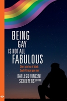 Being Gay is not all fabulous: Short stories of black South African gay men 1776438809 Book Cover