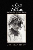 A Can of Worms: A Collection of Short Stories 1441588086 Book Cover