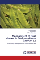 Management of Rust disease in field pea (Pisum sativum L.): Ecofriendly Management of rust disease in pea 6202511427 Book Cover