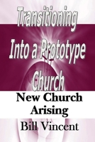 Transitioning Into a Prototype Church: New Church Arising 1633152618 Book Cover