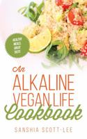 An Alkaline Vegan Life Cookbook: Healthy Meals That Taste Great 1733951911 Book Cover