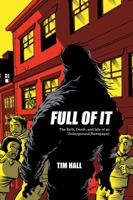 Full Of It: The Birth, Death, and Life of an Underground Newspaper 0976346044 Book Cover