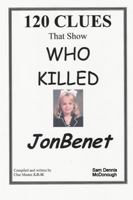 120 CLUES That Show WHO KILLED JONBENET 1430302216 Book Cover