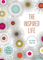 The Inspired Life: Live Deeply Every Day 099053703X Book Cover