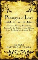 Passages Of Love: Fountains Flowing Beautifully, Elegantly, To Where Truly Shining Love Is So Much Looked For 1480120375 Book Cover