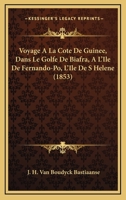 Voyage A La Cote De Guinee, Dans Le Golfe De Biafra, A L'Ile De Fernando-Po, L'Ile De S Helene (1853) 1160758387 Book Cover