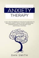 Anxiety Therapy: a self-help workbook for adults and kids to manage anxiety, panic attack, depression understanding  how regain your emotional control B0851LY95B Book Cover