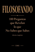 FILOSOFANDO: 110 Preguntas que Revelan lo que No Sabes que Sabes • Edición ampliada (Spanish Edition) B0H3VGQCJZ Book Cover