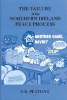 The Failure of the Northern Ireland Peace Process 0716528088 Book Cover