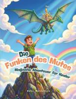 Die Funken des Mutes – Magische Abenteuer für Kinder: Magische Geschichten, die Kindern Mut, Stärke und Fantasie schenken B0G44B5QTC Book Cover