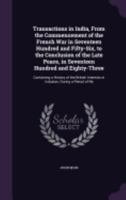 Transactions in India, from the Commencement of the French War in Seventeen Hundred and Fifty-Six, to the Conclusion of the Late Peace, in Seventeen Hundred and Eighty-Three: Containing a History of t 114784187X Book Cover