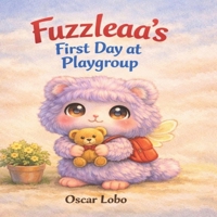Fuzzleaa's First Day At Playgroup (The World of Fuzzleaa) B0GV8F4W7S Book Cover