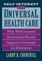 Self-Interest and Universal Health Care: Why Well-Insured Americans Should Support Coverage for Everyone 0674800923 Book Cover