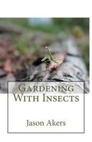 Gardening with Insects 1499554745 Book Cover