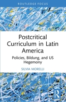 Postcritical Theory and Curriculum in Latin America: Policies, Bildung, and US Hegemony 1032757035 Book Cover
