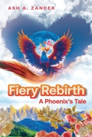 Fiery Rebirth: A Phoenix's Tale: A Phoenix's Tale 196391709X Book Cover