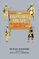 The Frontier Ablaze: The North-West Frontier Rising, 1897-98 1859150233 Book Cover