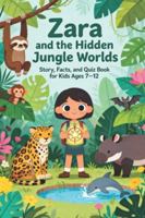 Zara and the Hidden Jungle Worlds: Story, Facts, and Quiz Book for Kids Ages 7–12: Educational adventure stories for kids with facts and quizzes about ... caves, and glowing rainforest wonders B0G5362KYM Book Cover