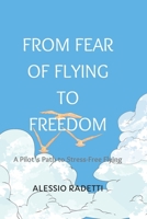From Fear of Flying to Freedom: A Pilot’s Path to Stress-Free Flying B0DQGP17Q5 Book Cover