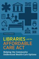 Libraries and the Affordable Care Act: Helping the Community Understand Health-Care Options 0838912885 Book Cover