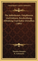Die Sukkulenten, Fettpflanzen Und Kakteen, Beschreibung, Abbildung Und Kultur Derselben (1892) 1161130950 Book Cover