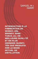 INTRODUCTION À LA FABRICATION DE WHISKY, GIN, BRANDY, SPIRI-TUEUX, etc. DE MEILLEURE QUALI-TÉ ET EN PLUS GRANDES QUANTI-TÉS QUE PRODUITS PAR LE MODE ACTUEL DE DISTILLATION 2383370118 Book Cover